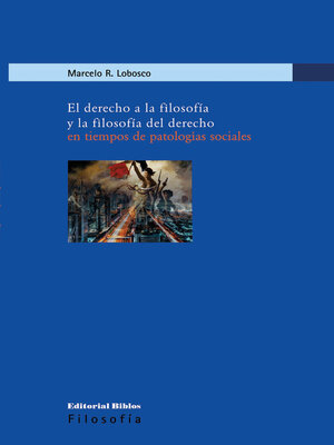 cover image of El derecho a la filosofía y la filosofía del derecho en tiempos de patologías sociales